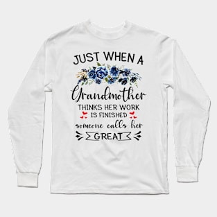 Floral Just When A Grandmother Thinks Her Work Is Finished Long Sleeve T-Shirt